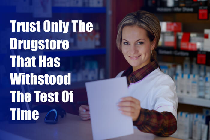 Trust Only The Drugstore That Has Withstood The Test Of Time