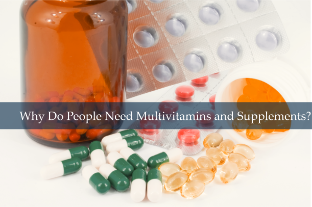 Why Do People Need Multivitamins and Supplements?
